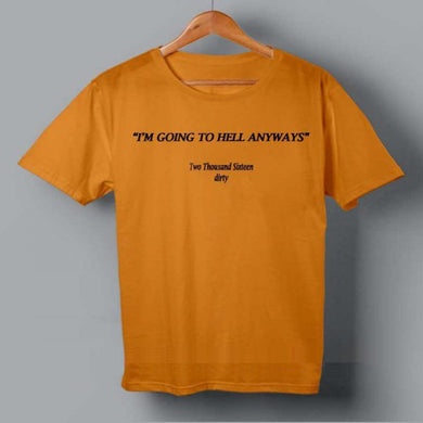 I am going to hell anyways t shirt